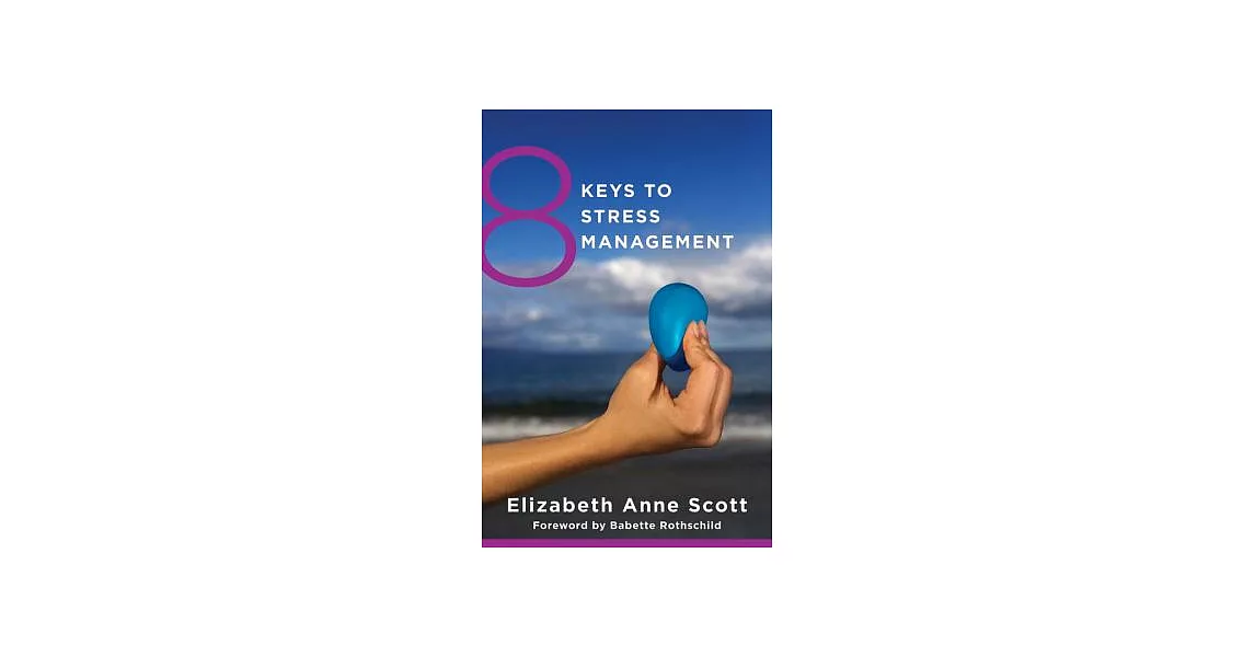 8 Keys to Stress Management: Simple and Effective Strategies to Transform Your Experience of Stress | 拾書所