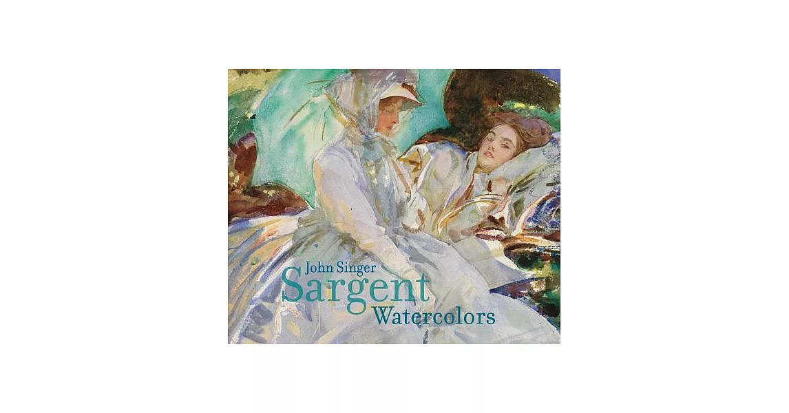 John Singer Sargent: Watercolors | 拾書所