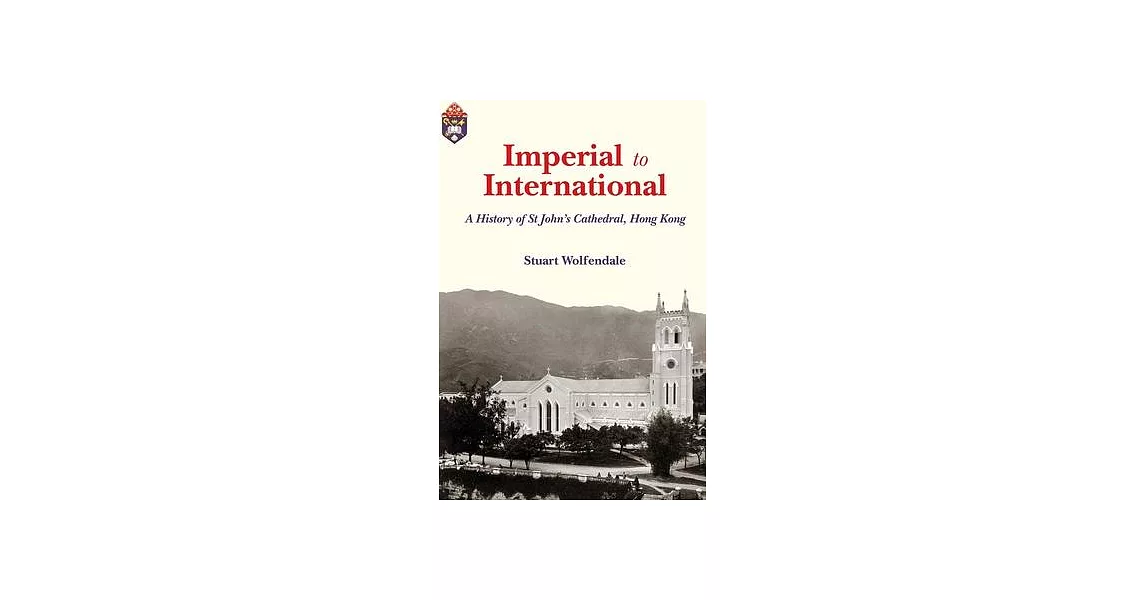 Imperial to International: A History of St. John’s Cathedral, Hong Kong | 拾書所