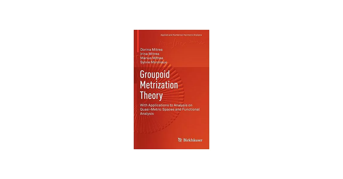 Groupoid Metrization Theory: With Applications to Analysis on Quasi-metric Spaces and Functional Analysis | 拾書所