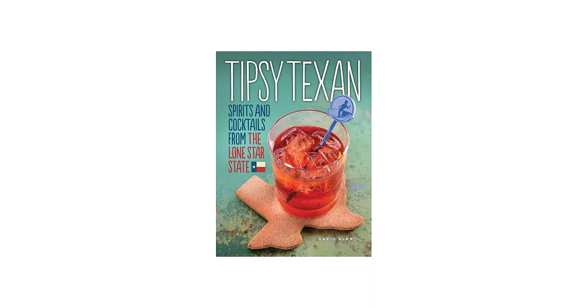 Tipsy Texan: Spirits and Cocktails From The Lone Star State | 拾書所