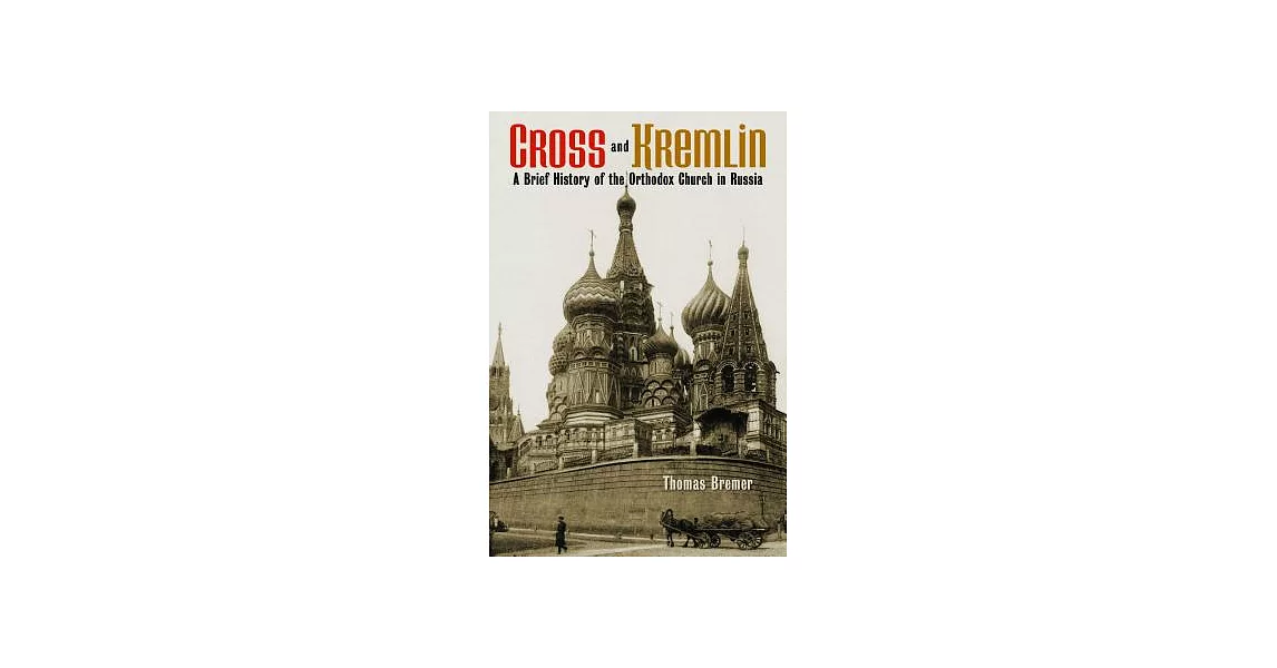 Cross and Kremlin: A Brief History of the Orthodox Church in Russia | 拾書所