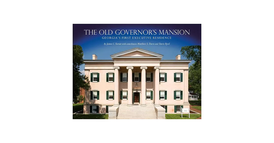 The Old Governor’s Mansion: Georgia’s First Executive Residence | 拾書所