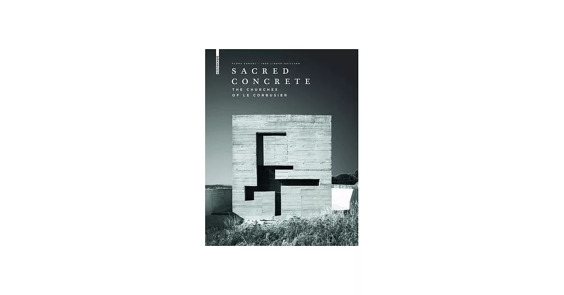 Sacred Concrete: The Churches of Le Corbusier | 拾書所