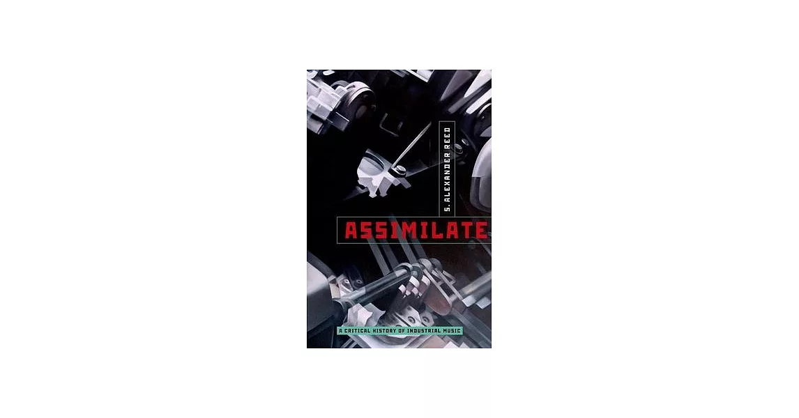Assimilate: A Critical History of Industrial Music | 拾書所