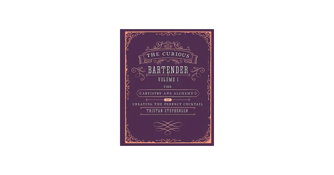 The Curious Bartender: The Artistry and Alchemy of Creating the Perfect Cocktail | 拾書所