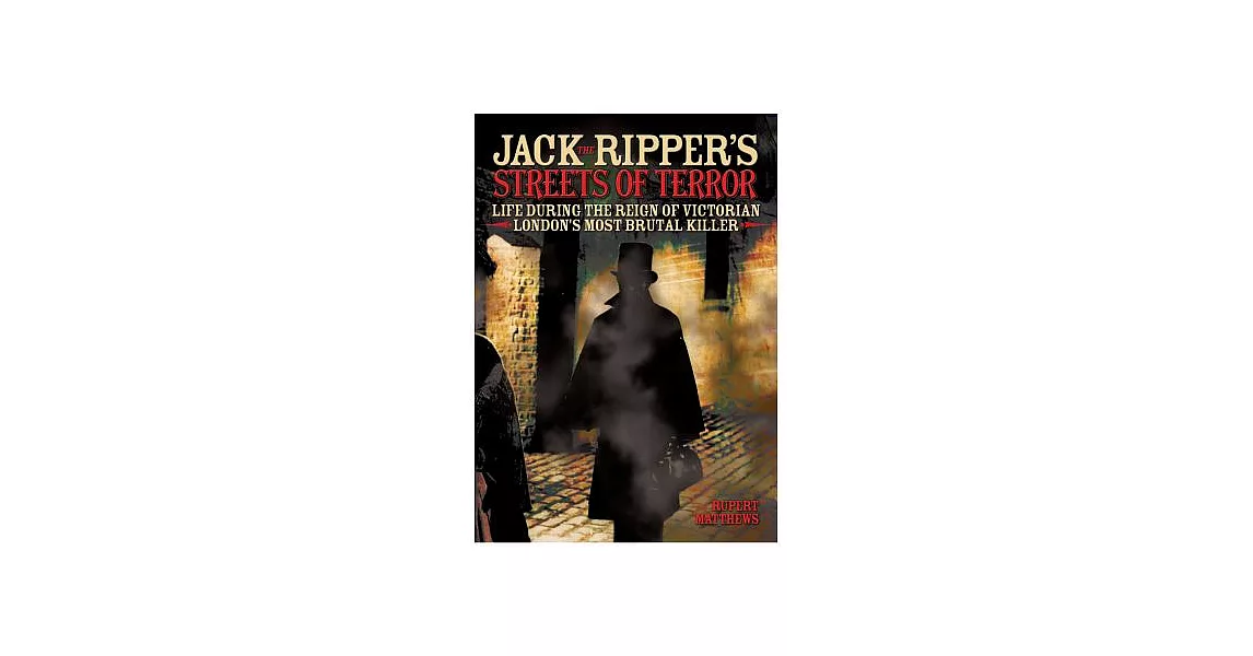 Jack the Ripper’s Streets of Terror: Life During the Reign of Victorian London’s Most Brutal Killer | 拾書所