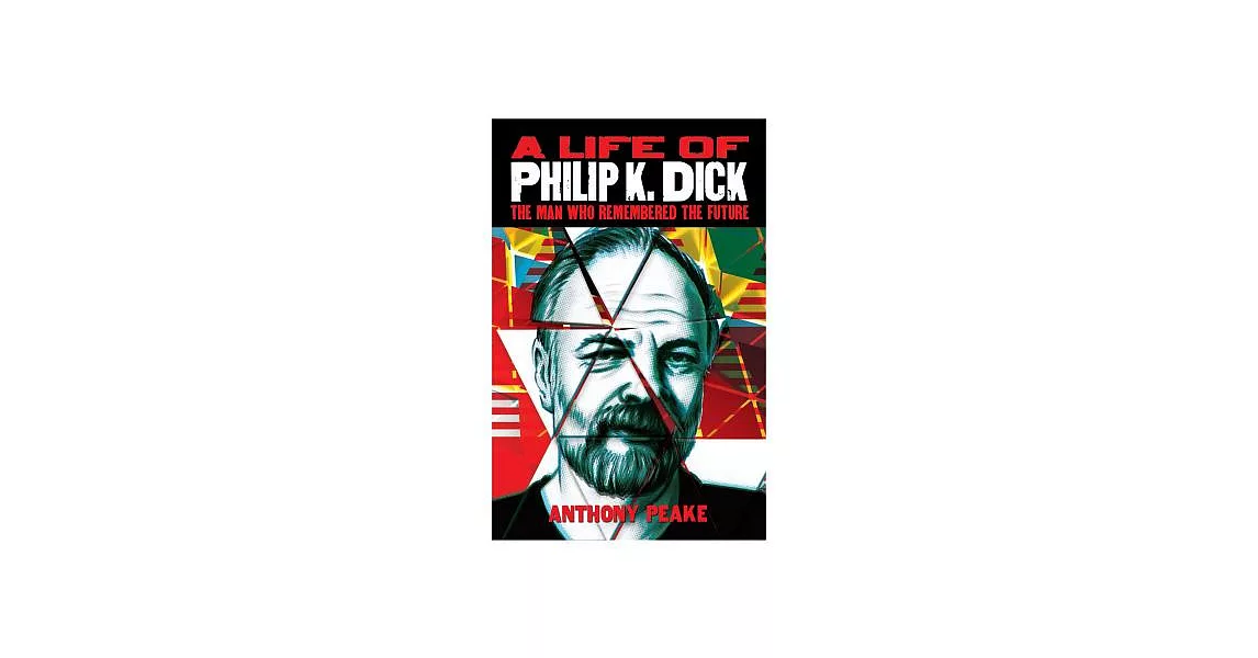 A Life of Philip K. Dick: The Man Who Remembered the Future | 拾書所