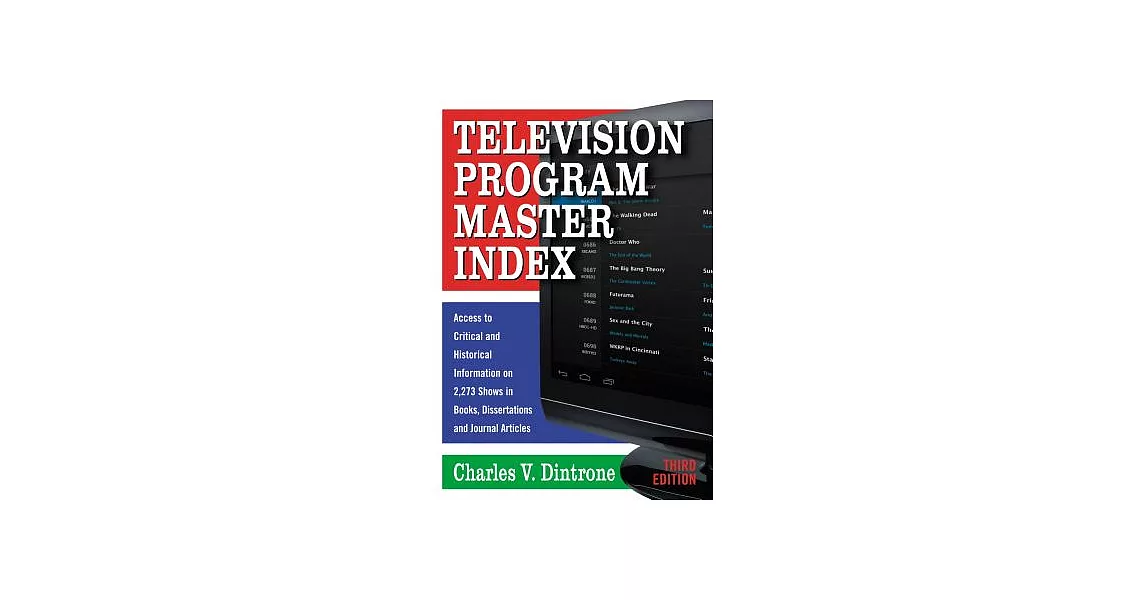 Television Program Master Index: Access to Critical and Historical Information on 2,273 Shows in Books, Dissertations and Journa | 拾書所