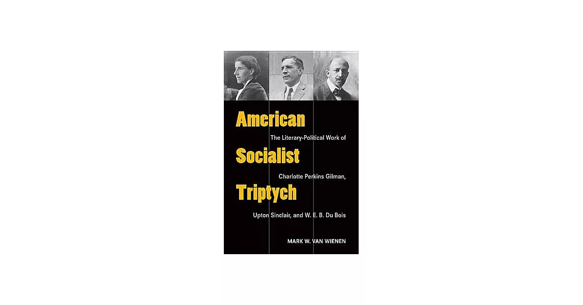 American Socialist Triptych: The Literary-Political Work of Charlotte Perkins Gilman, Upton Sinclair, and W. E. B. Du Bois | 拾書所