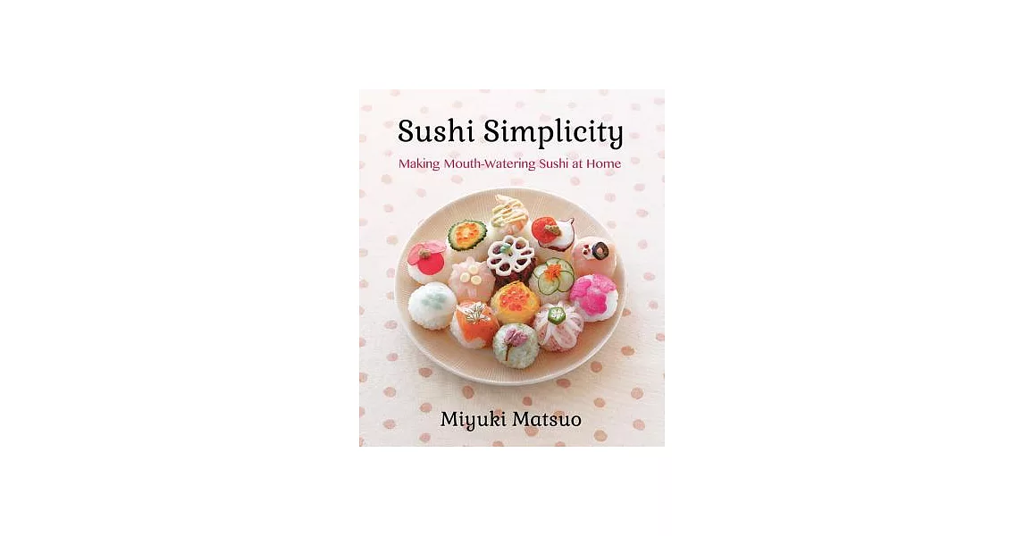 Sushi Simplicity: Making Mouth-Watering Sushi at Home | 拾書所