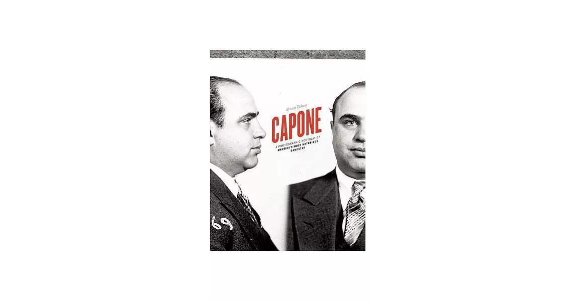 Capone: A Photographic Portrait of America’s Most Notorious Gangster | 拾書所