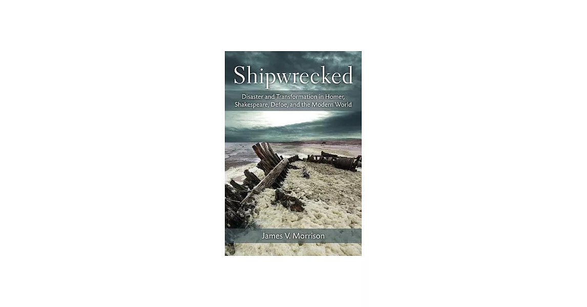 Shipwrecked: Disaster and Transformation in Homer, Shakespeare, Defoe, and the Modern World | 拾書所