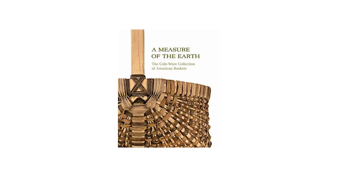 A Measure of the Earth: The Cole-Ware Collection of American Baskets | 拾書所