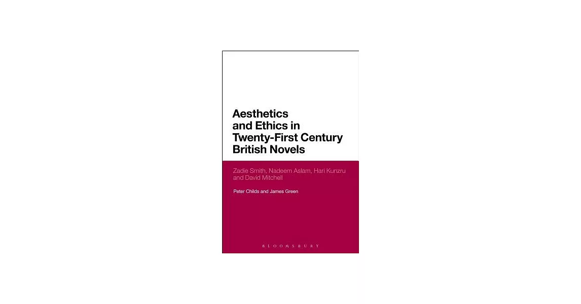 Aesthetics and Ethics in Twenty-First Century British Novels: Zadie Smith, Nadeem Aslam, Hari Kunzru and David Mitchell | 拾書所