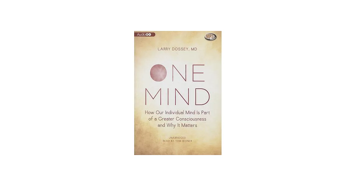 One Mind: How Our Individual Mind Is Part of a Greater Consciousness and Why It Matters | 拾書所