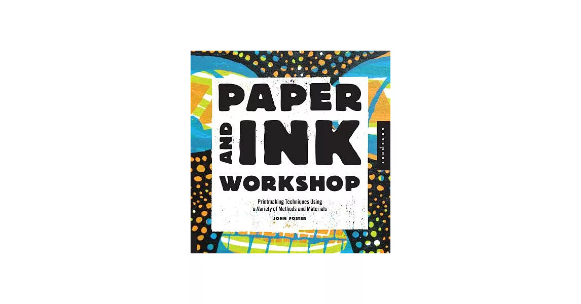 Paper and Ink Workshop: Printmaking Techniques Using a Variety of Methods and Materials | 拾書所