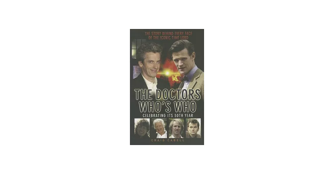 The Doctors Who’s Who: The Story Behind Every Face of the Iconic Time Lord: Celebrating Its 50th Year | 拾書所