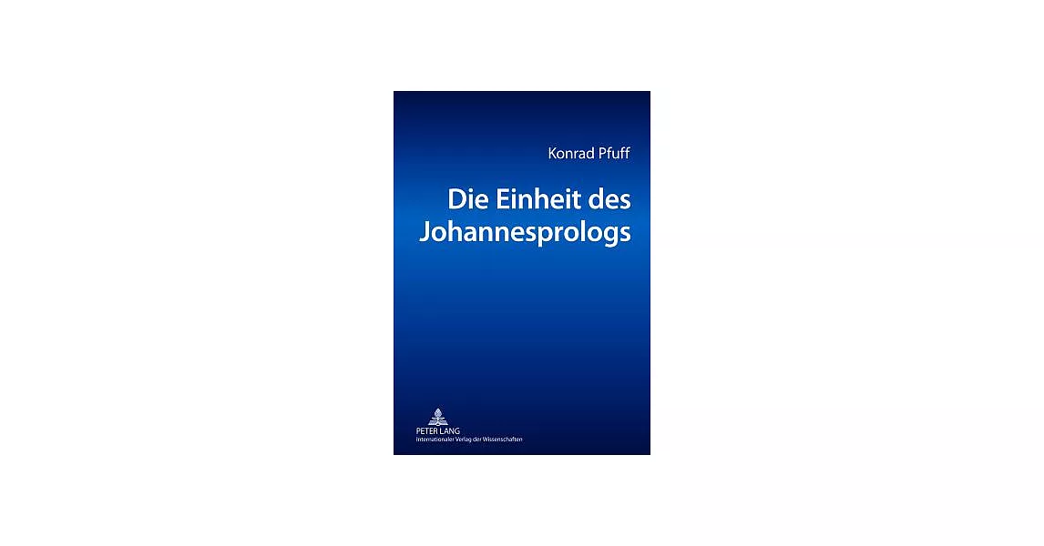 Die Einheit Des Johannesprologs: Eine Philologische Untersuchung | 拾書所