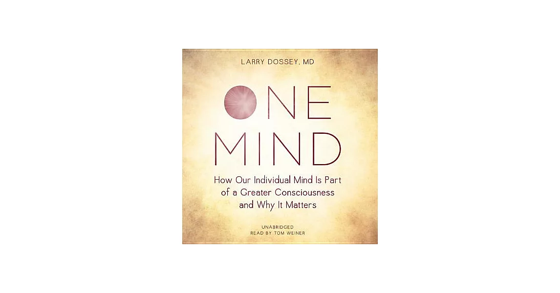 One Mind: How Our Individual Mind Is Part of a Greater Consciousness and Why It Matters | 拾書所