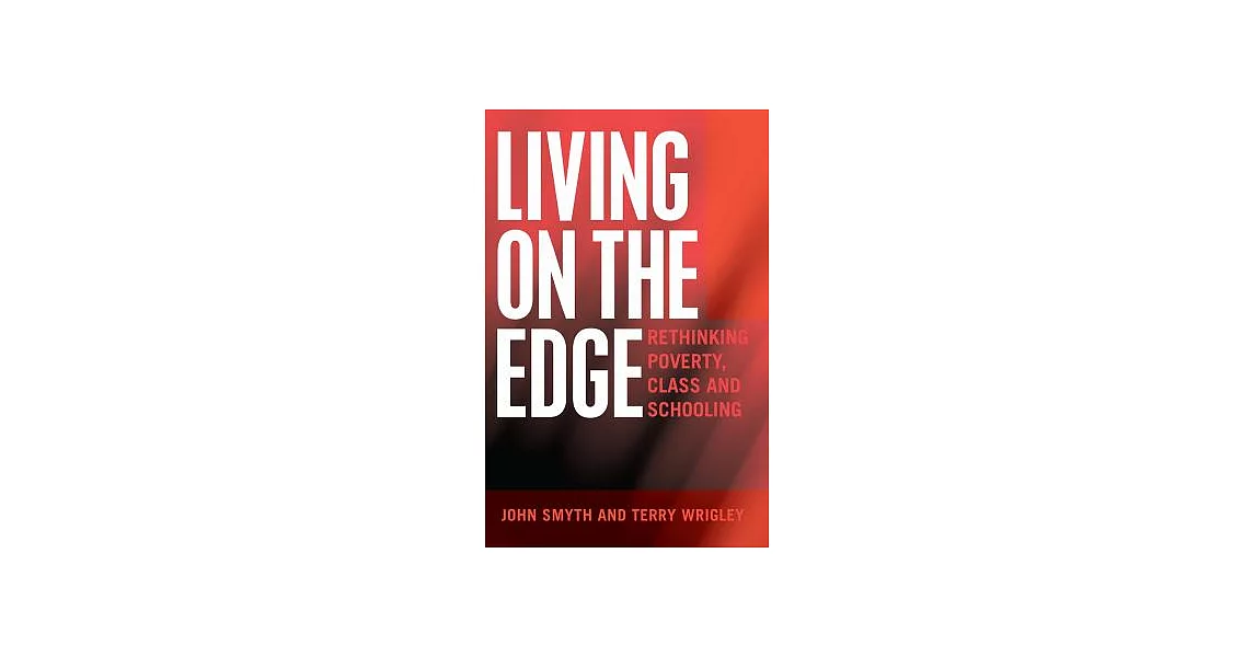 Living on the Edge: Rethinking Poverty, Class and Schooling | 拾書所