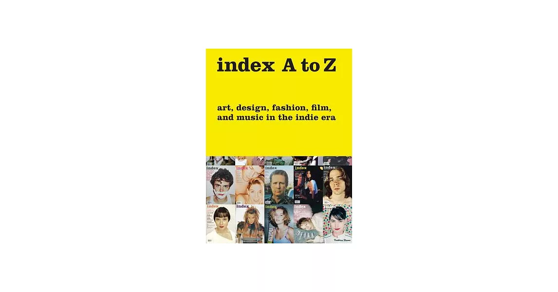 Index A to Z: Art, Design, Fashion, Film, and Music in the Indie Era | 拾書所