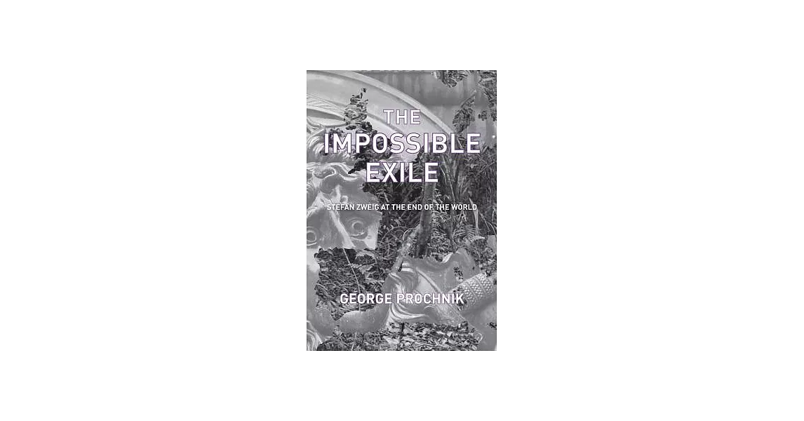 The Impossible Exile: Stefan Zweig at the End of the World | 拾書所