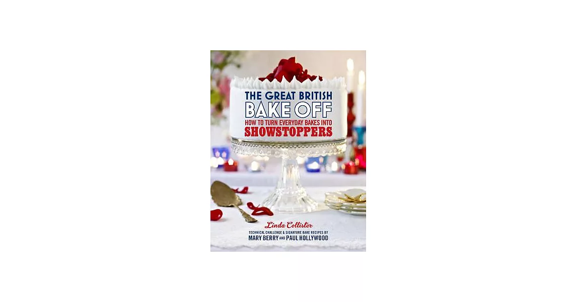 The Great British Bake Off: How to Turn Everyday Bakes Into Showstoppers | 拾書所