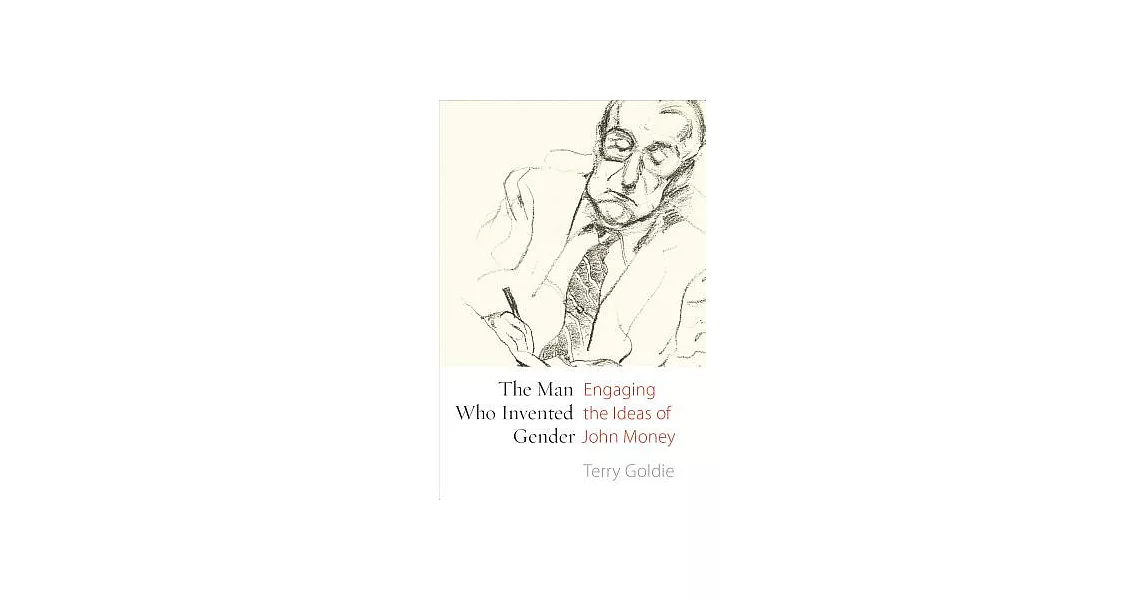 The Man Who Invented Gender: Engaging the Ideas of John Money | 拾書所