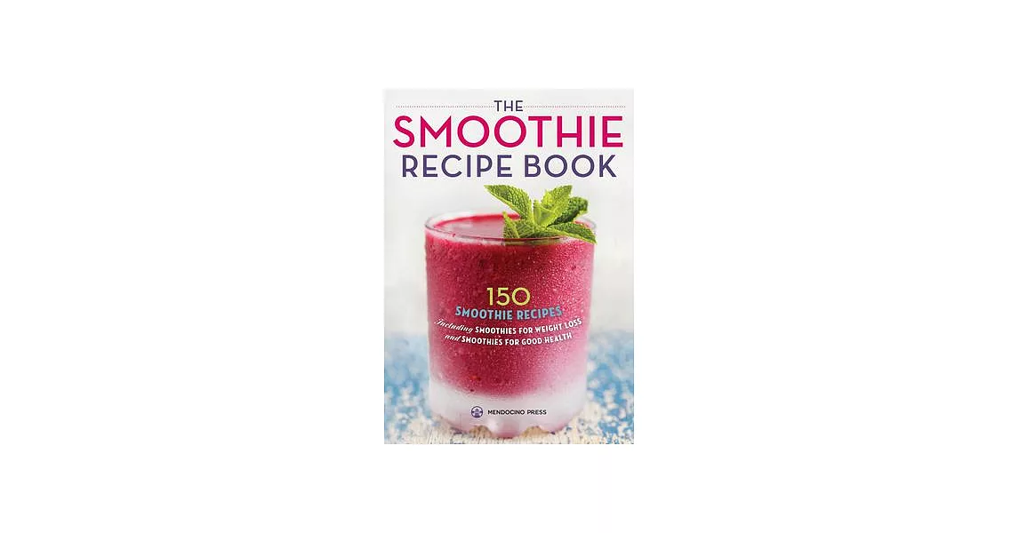 The Smoothie Recipe Book: 150 Smoothie Recipes Including Smoothies for Weight Loss and Smoothies For Good Health | 拾書所