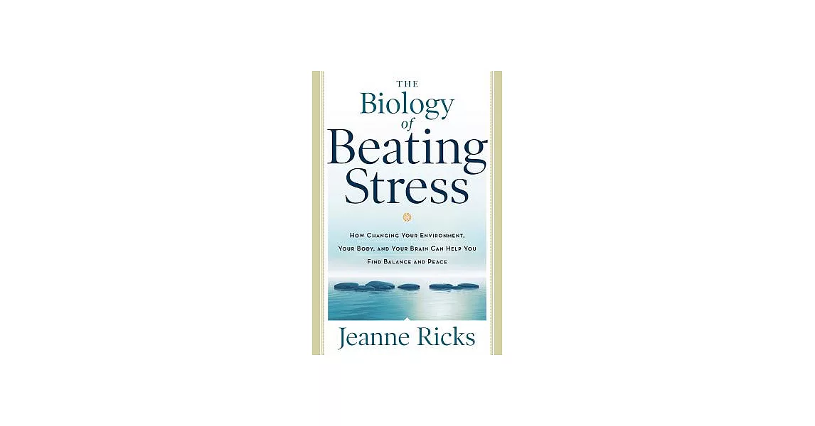 The Biology of Beating Stress: How Changing Your Environment, Your Body, and Your Brain Can Help You Find Balance and Peace | 拾書所