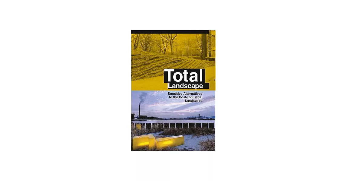 Total Landscape: Sensitive Alternatives to the Post-industrial Landscape | 拾書所