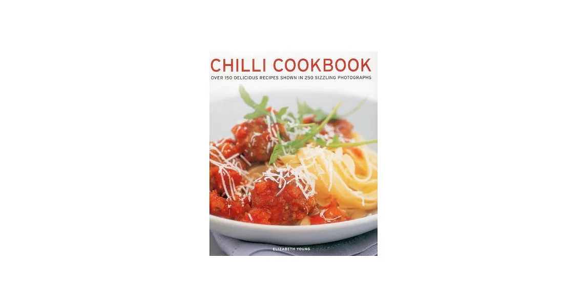 Chilli Cookbook: Over 150 Delicious Recipes Shown in 250 Sizzling Photographs | 拾書所