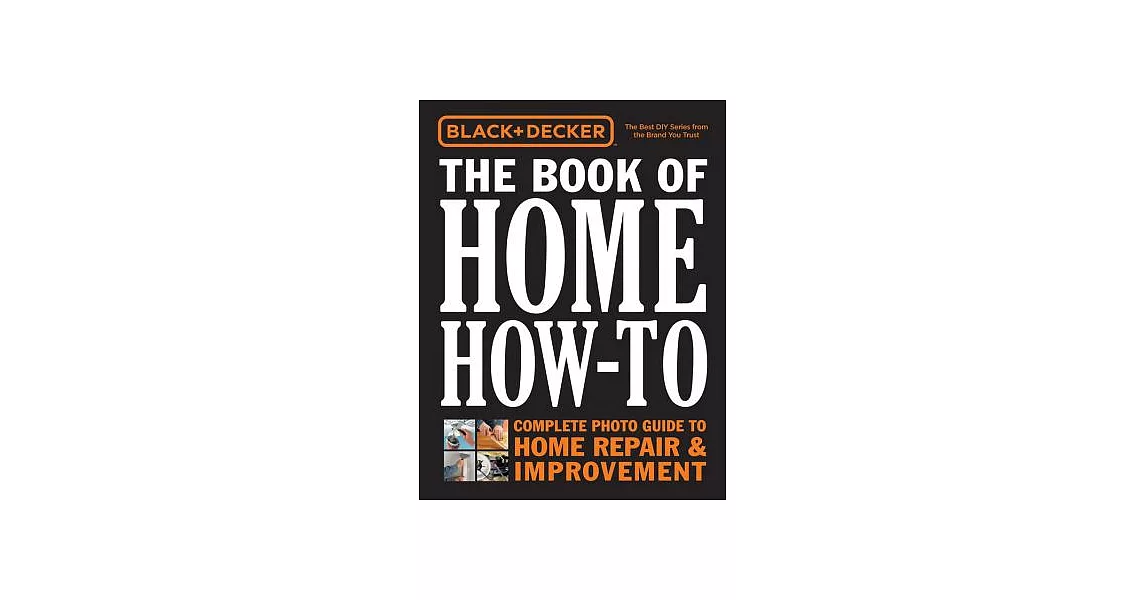 Black & Decker the Book of Home How-To: Complete Photo Guide to Home Repair & Improvement | 拾書所