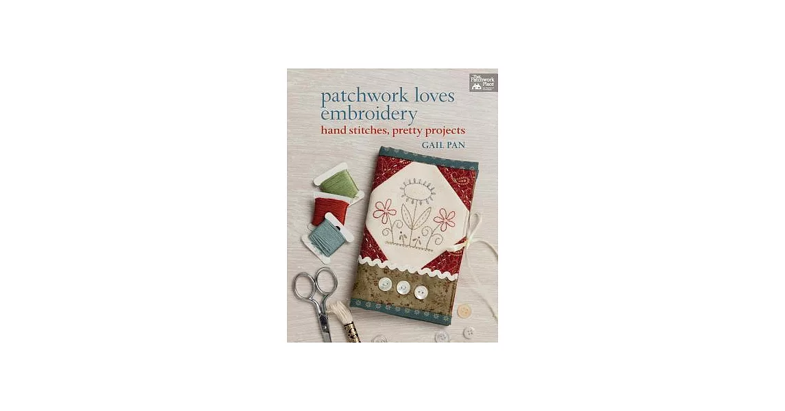 Patchwork Loves Embroidery: Hand Stitches, Pretty Projects | 拾書所