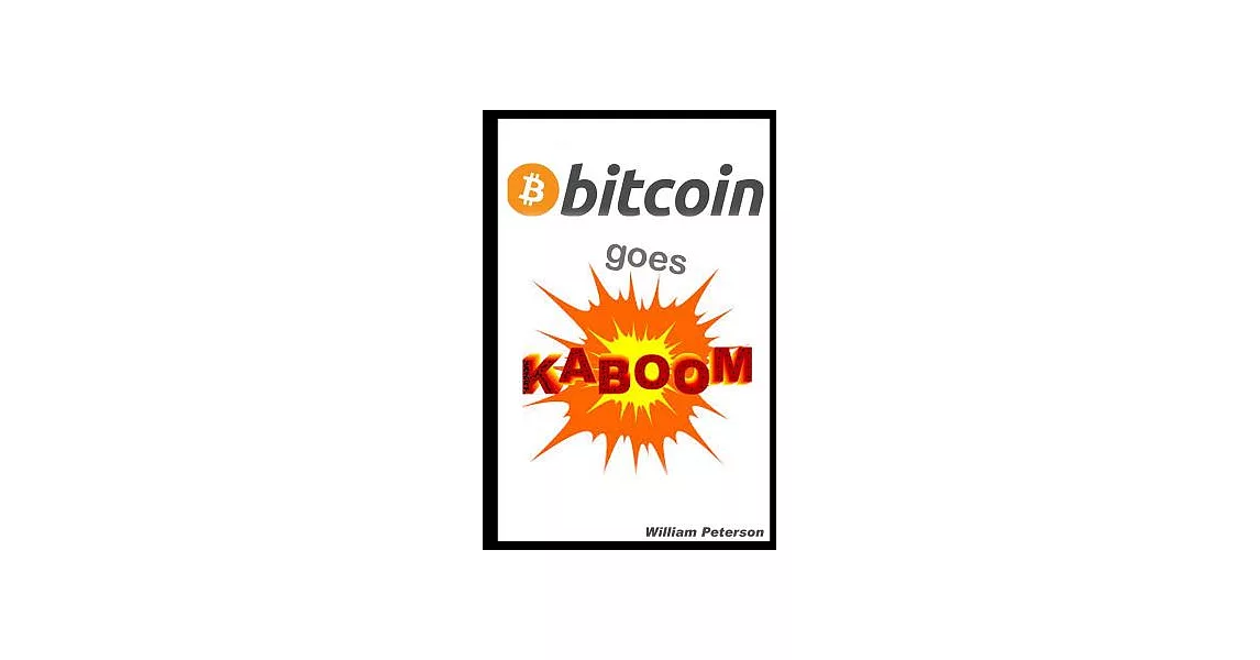 Bitcoin Goes KABOOM!: Caveat Emptor - Let the Buyer Beware | 拾書所