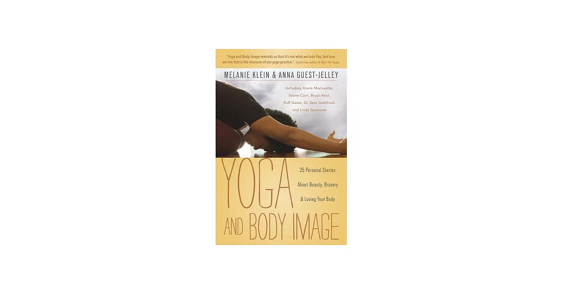 Yoga and Body Image: 25 Personal Stories About Beauty, Bravery & Loving Your Body | 拾書所