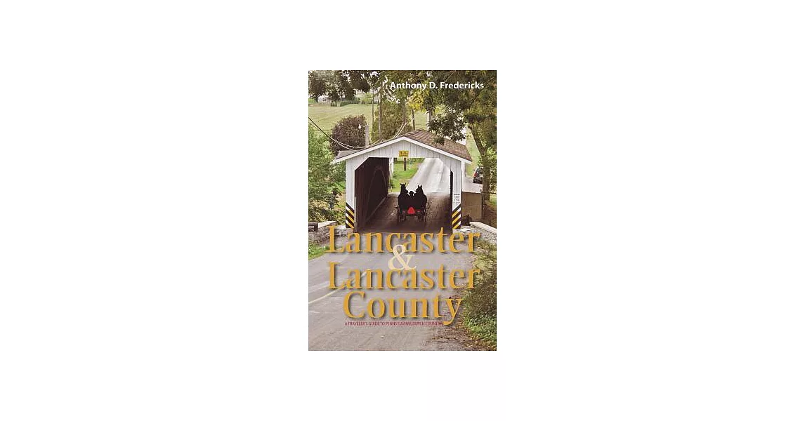 Lancaster and Lancaster County: A Traveler’s Guide to Pennsylvania Dutch Country | 拾書所