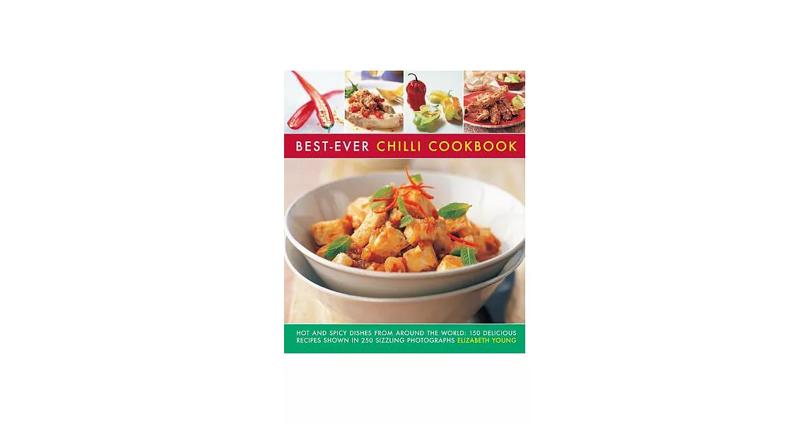 Best-ever Chilli Cookbook: Hot and Spicy Dishes from Around the World: 150 Delicious Recipes Shown in 250 Sizzling Photographs | 拾書所