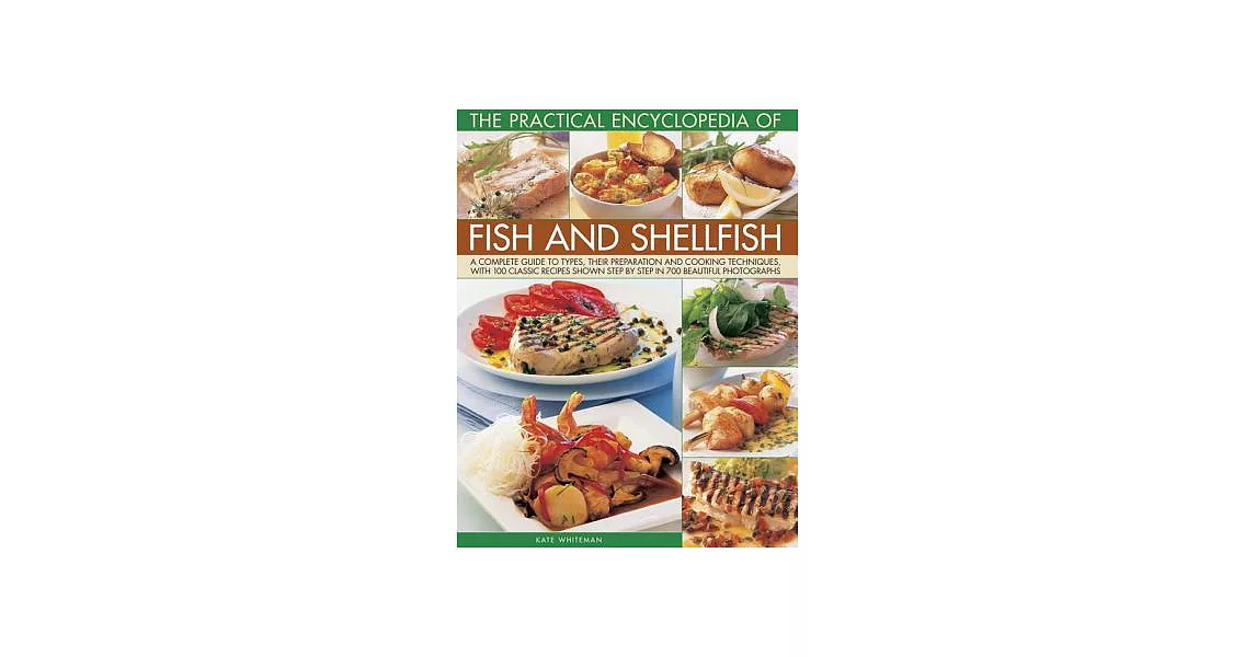 The Practical Encyclopedia of Fish and Shellfish: A Complete Guide to Types, Their Preparation and Cooking Techniques, With 100 | 拾書所