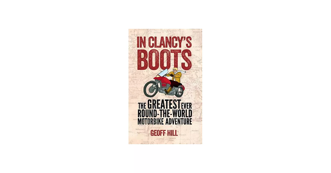 In Clancy’s Boots: The Greatest Ever Round-the-World Motorbike Adventure | 拾書所