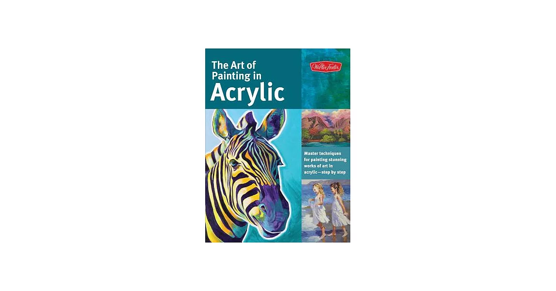 The Art of Painting in Acrylic: Master Techniques for Painting Stunning Works of Art in Acrylic - Step by Step | 拾書所