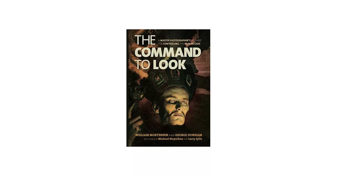 The Command to Look: A Master Photographer’s Method for Controlling the Human Gaze | 拾書所