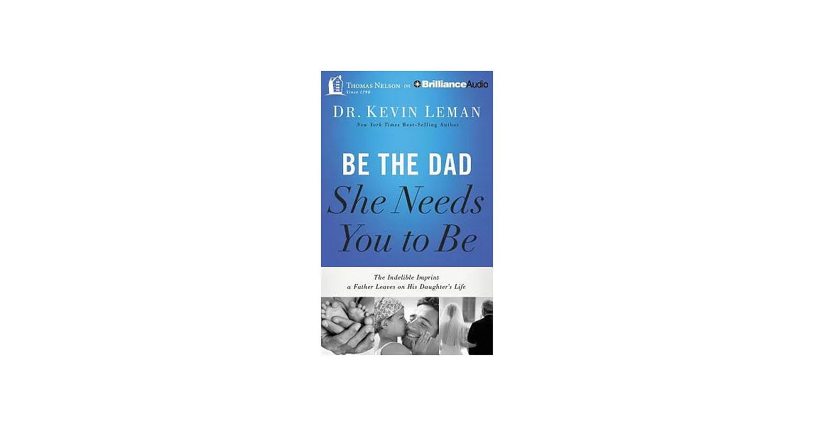 Be the Dad She Needs You to Be: The Indelible Imprint a Father Leaves on His Daughter’s Life; Library Edition | 拾書所