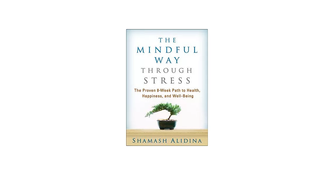 The Mindful Way Through Stress: The Proven 8-Week Path to Health, Happiness, and Well-Being | 拾書所