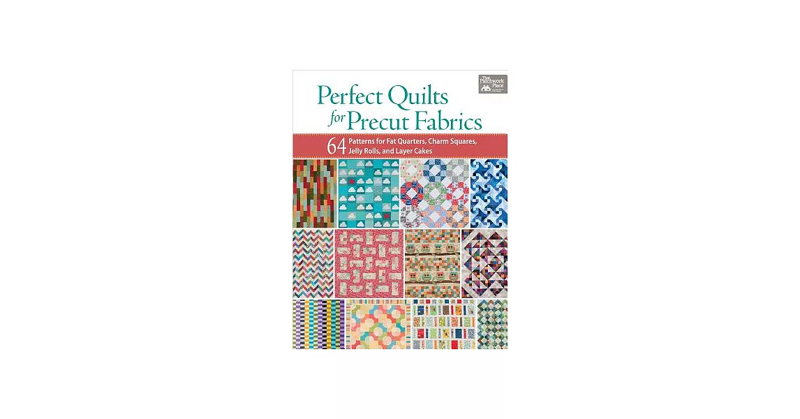 Perfect Quilts for Precut Fabrics: 64 Patterns for Fat Quarters, Charm Squares, Jelly Rolls, and Layer Cakes | 拾書所