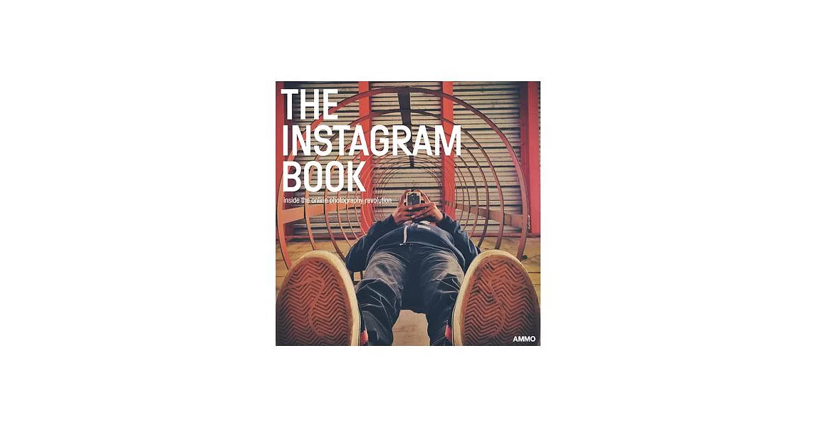 The Instagram Book: Inside the Online Photography Revolution | 拾書所