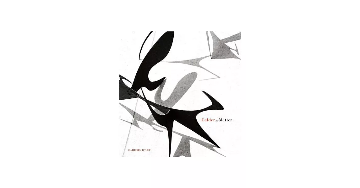 Calder by Matter: Herbert Matter Photographs of Alexander Calder and His Work | 拾書所