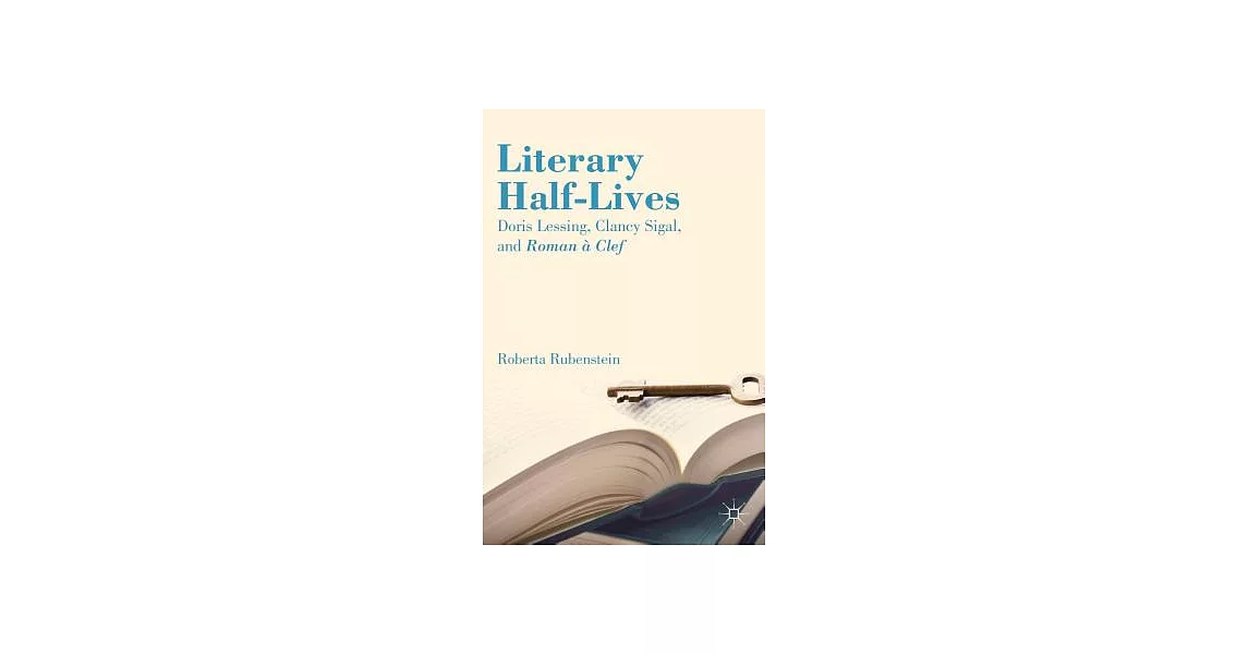 Literary Half-Lives: Doris Lessing, Clancy Sigal, and Roman À Clef | 拾書所