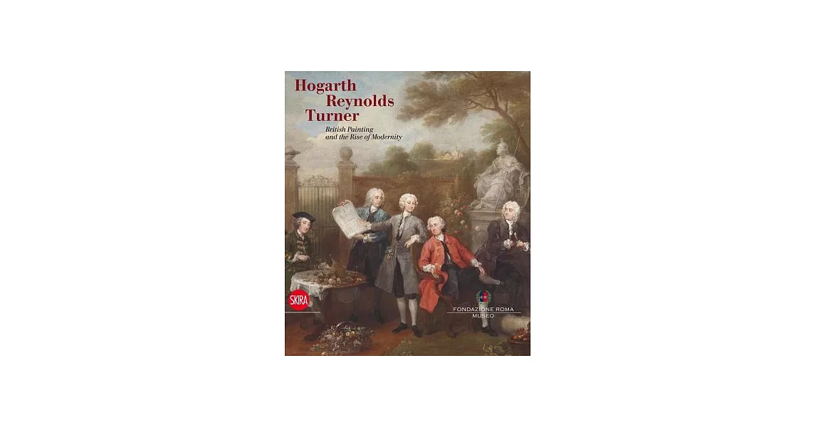 Hogarth, Reynolds, Turner: British Painting and the Rise of Modernity | 拾書所